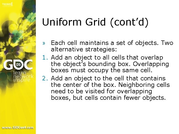 Uniform Grid (cont’d) » Each cell maintains a set of objects. Two alternative strategies: