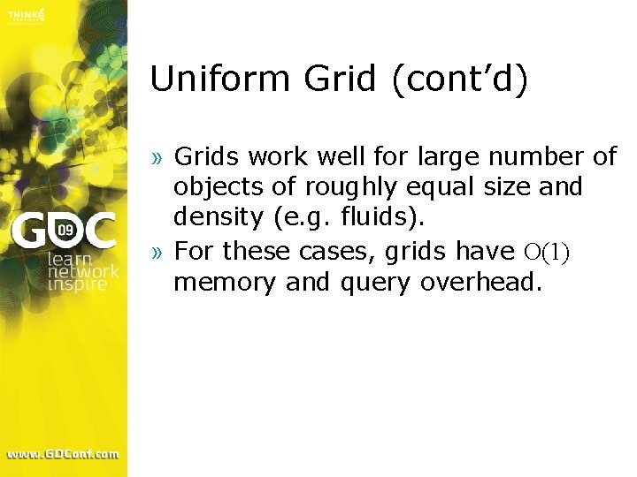 Uniform Grid (cont’d) » Grids work well for large number of objects of roughly