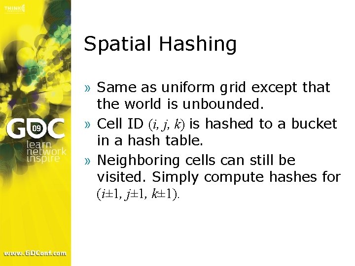 Spatial Hashing » Same as uniform grid except that the world is unbounded. »