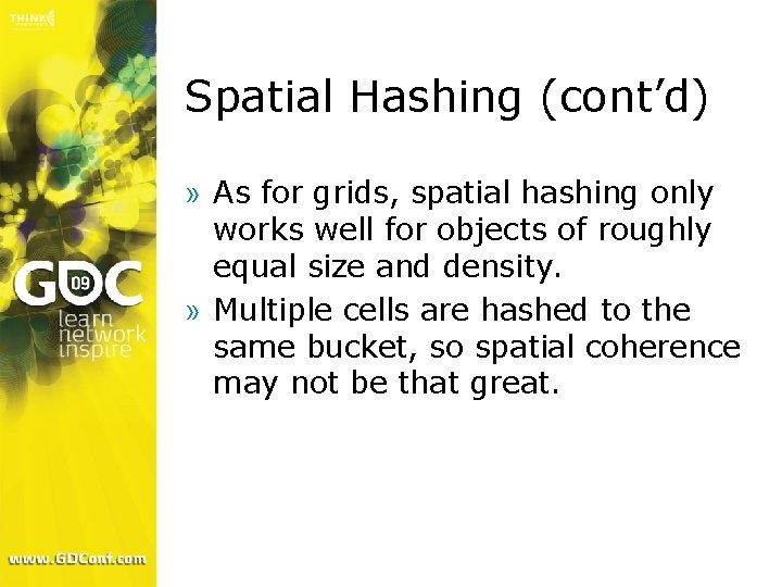 Spatial Hashing (cont’d) » As for grids, spatial hashing only works well for objects