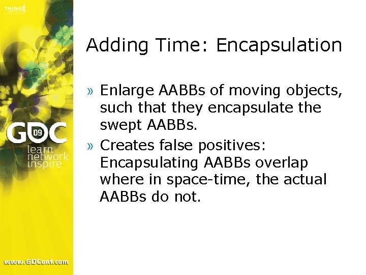 Adding Time: Encapsulation » Enlarge AABBs of moving objects, such that they encapsulate the