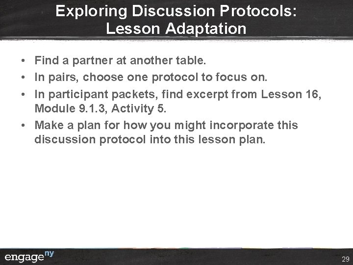 Exploring Discussion Protocols: Lesson Adaptation • Find a partner at another table. • In