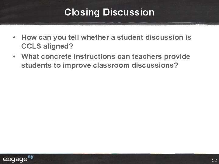 Closing Discussion • How can you tell whether a student discussion is CCLS aligned?
