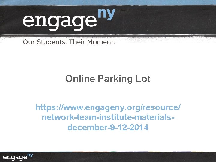 Online Parking Lot https: //www. engageny. org/resource/ network-team-institute-materialsdecember-9 -12 -2014 