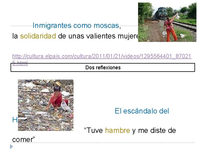 Inmigrantes como moscas, la solidaridad de unas valientes mujeres: http: //cultura. elpais. com/cultura/2011/01/21/videos/1295564401_87021 5.