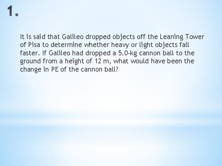 It is said that Galileo dropped objects off the Leaning Tower of Pisa to