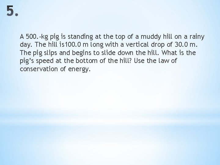A 500. -kg pig is standing at the top of a muddy hill on
