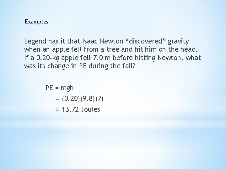 Examples Legend has it that Isaac Newton “discovered” gravity when an apple fell from
