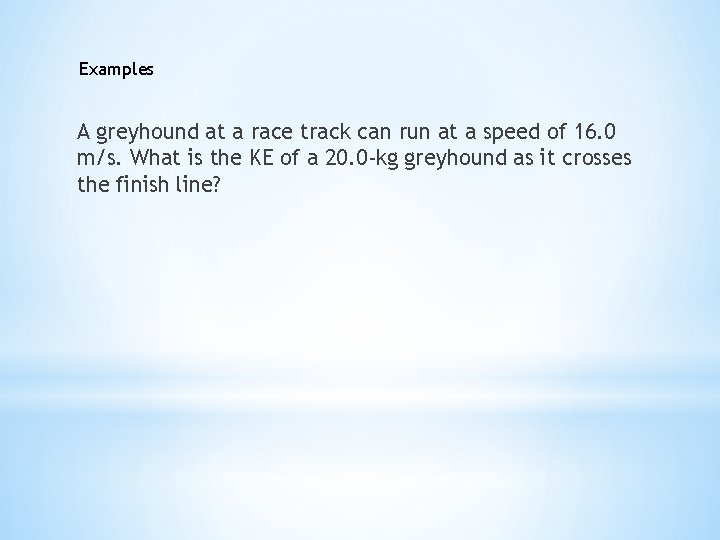 Examples A greyhound at a race track can run at a speed of 16.