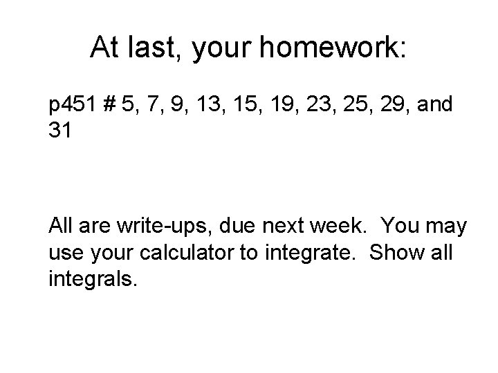 At last, your homework: p 451 # 5, 7, 9, 13, 15, 19, 23,