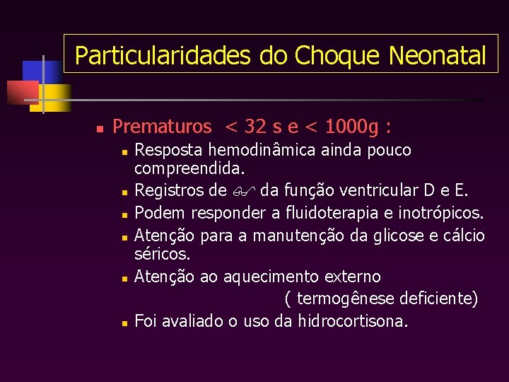 Particularidades do Choque Neonatal n Prematuros < 32 s e < 1000 g :