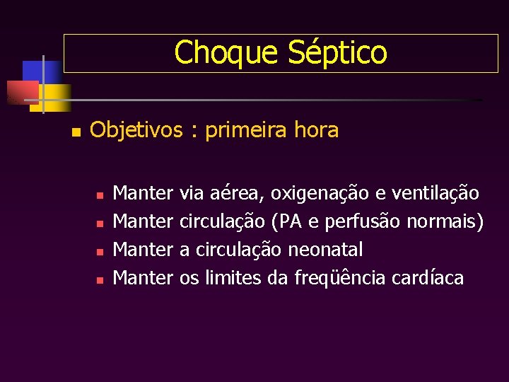 Choque Séptico n Objetivos : primeira hora n n Manter via aérea, oxigenação e