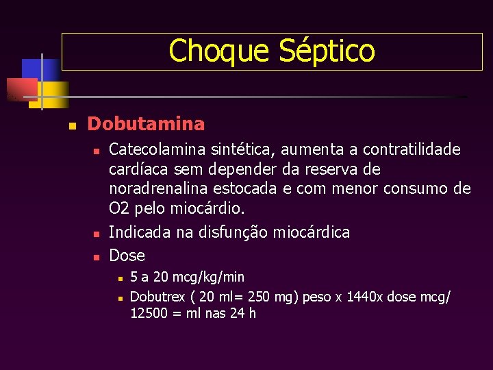 Choque Séptico n Dobutamina n n n Catecolamina sintética, aumenta a contratilidade cardíaca sem