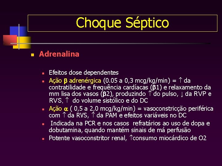 Choque Séptico n Adrenalina n n n Efeitos dose dependentes Ação adrenérgica (0. 05