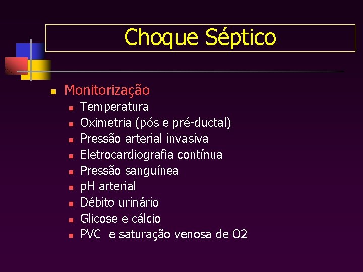 Choque Séptico n Monitorização n n n n n Temperatura Oximetria (pós e pré-ductal)