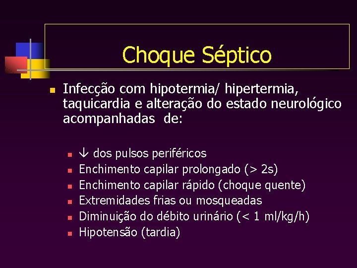 Choque Séptico n Infecção com hipotermia/ hipertermia, taquicardia e alteração do estado neurológico acompanhadas