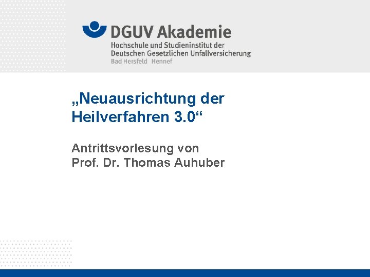 „Neuausrichtung der Heilverfahren 3. 0“ Antrittsvorlesung von Prof. Dr. Thomas Auhuber 