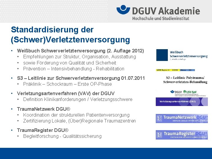 Standardisierung der (Schwer)Verletztenversorgung • Weißbuch Schwerverletztenversorgung (2. Auflage 2012) • Empfehlungen zur Struktur, Organisation,