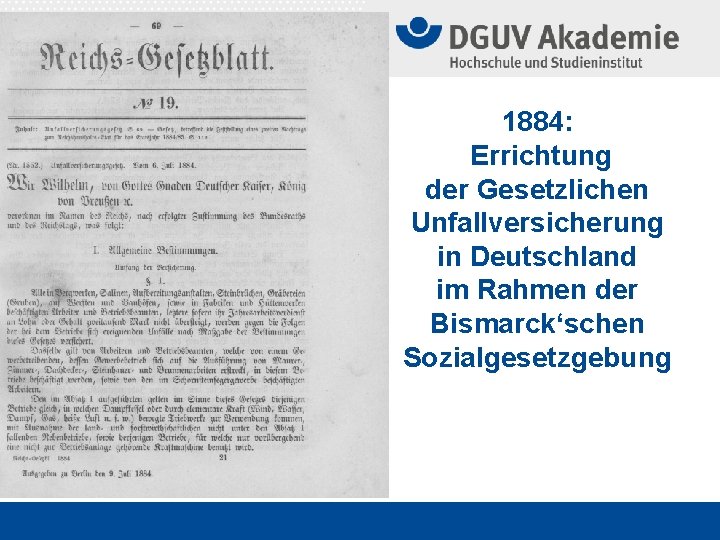 1884: Errichtung der Gesetzlichen Unfallversicherung in Deutschland im Rahmen der Bismarck‘schen Sozialgesetzgebung 