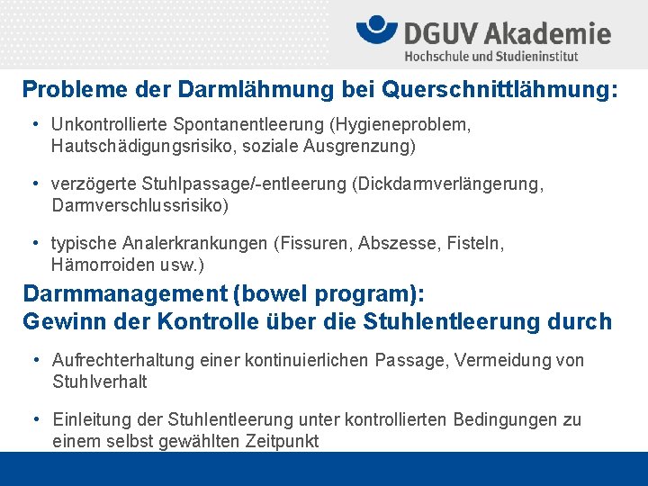 Probleme der Darmlähmung bei Querschnittlähmung: • Unkontrollierte Spontanentleerung (Hygieneproblem, Hautschädigungsrisiko, soziale Ausgrenzung) • verzögerte