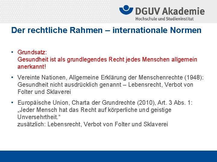 Der rechtliche Rahmen – internationale Normen • Grundsatz: Gesundheit ist als grundlegendes Recht jedes