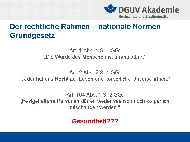 Der rechtliche Rahmen – nationale Normen Grundgesetz Art. 1 Abs. 1 S. 1 GG: