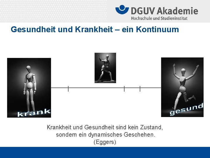 Gesundheit und Krankheit – ein Kontinuum Krankheit und Gesundheit sind kein Zustand, sondern ein