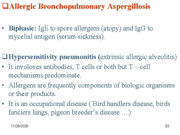 q. Allergic Bronchopulmonary Aspergillosis • Biphasic: Ig. E to spore allergens (atopy) and Ig.