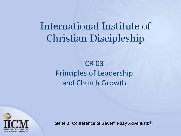 International Institute of Christian Discipleship CR 03 Principles of Leadership and Church Growth General