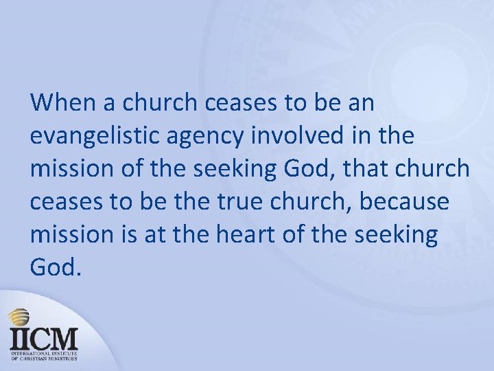 When a church ceases to be an evangelistic agency involved in the mission of
