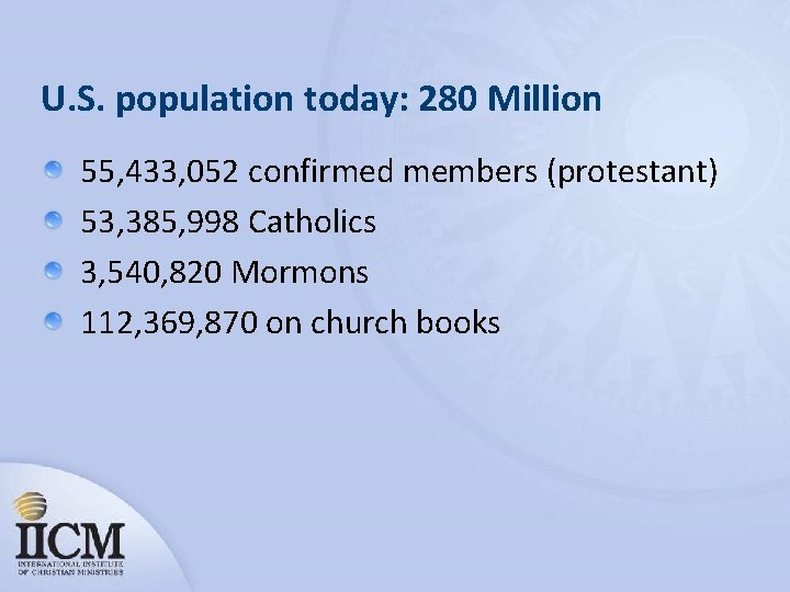 U. S. population today: 280 Million 55, 433, 052 confirmed members (protestant) 53, 385,