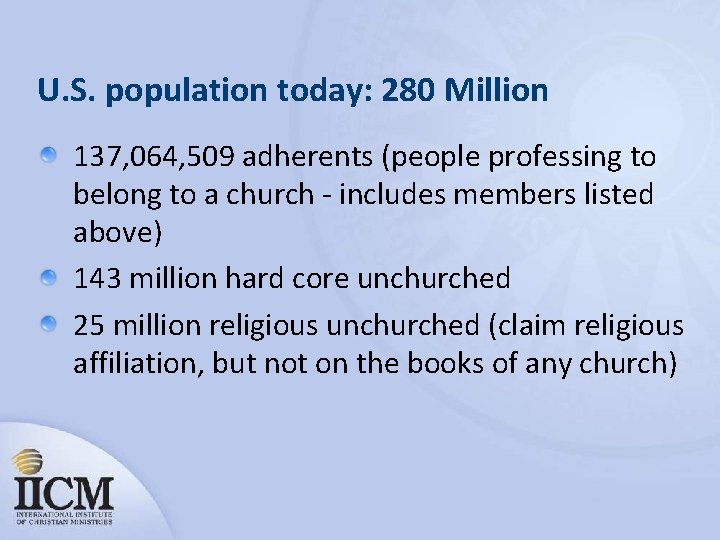 U. S. population today: 280 Million 137, 064, 509 adherents (people professing to belong