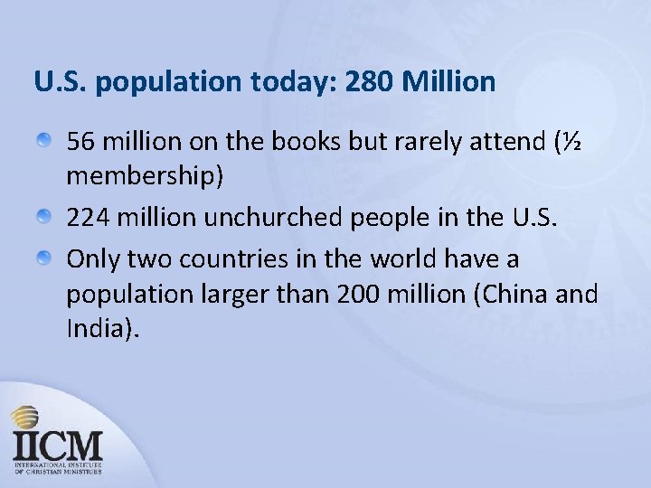 U. S. population today: 280 Million 56 million on the books but rarely attend