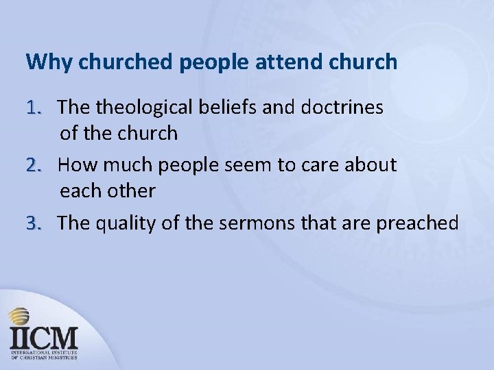 Why churched people attend church 1. The theological beliefs and doctrines of the church