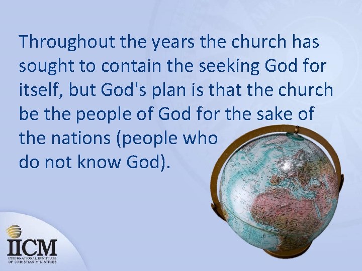 Throughout the years the church has sought to contain the seeking God for itself,