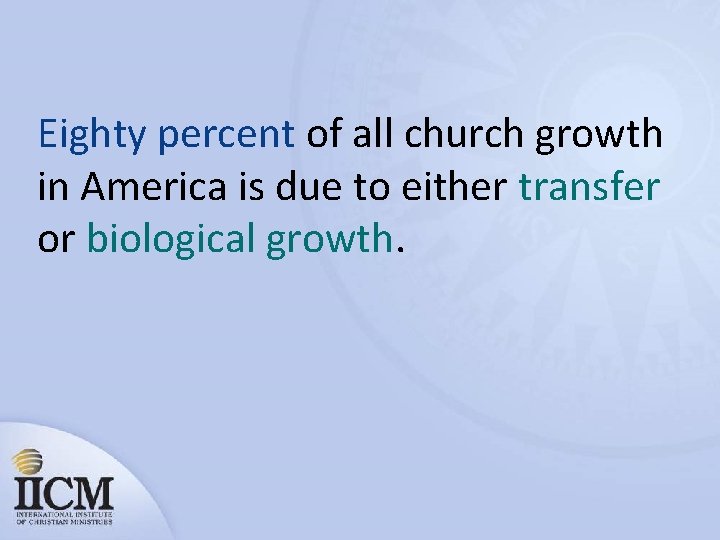 Eighty percent of all church growth in America is due to either transfer or