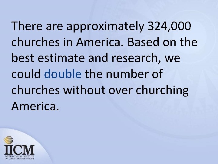 There approximately 324, 000 churches in America. Based on the best estimate and research,