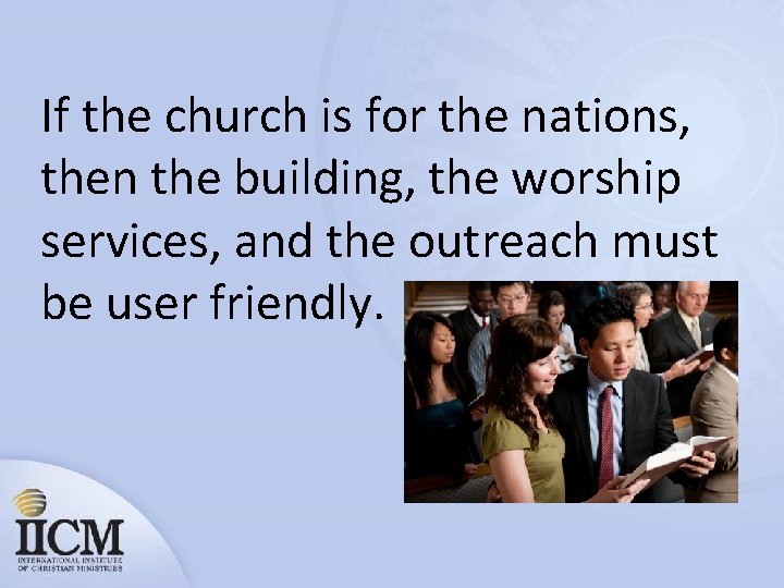 If the church is for the nations, then the building, the worship services, and