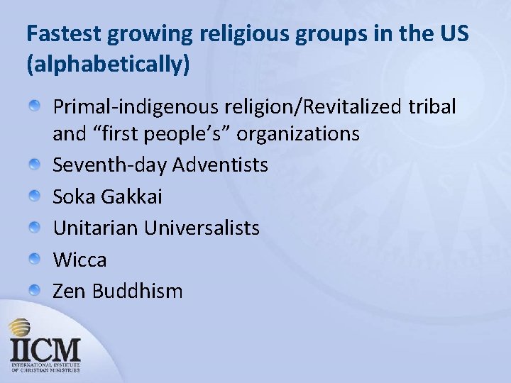 Fastest growing religious groups in the US (alphabetically) Primal-indigenous religion/Revitalized tribal and “first people’s”