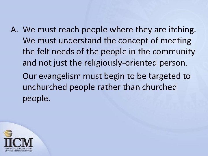 A. We must reach people where they are itching. We must understand the concept