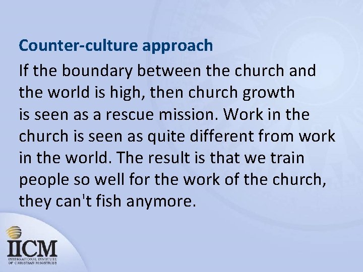 Counter-culture approach If the boundary between the church and the world is high, then