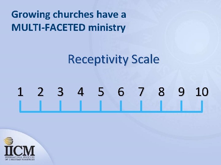 Growing churches have a MULTI-FACETED ministry Receptivity Scale 1 2 3 4 5 6