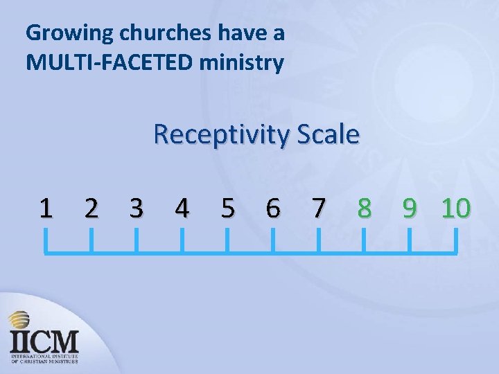 Growing churches have a MULTI-FACETED ministry Receptivity Scale 1 2 3 4 5 6