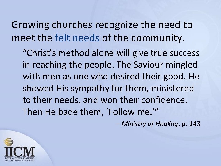 Growing churches recognize the need to meet the felt needs of the community. “Christ's