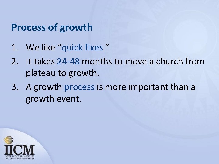 Process of growth 1. We like “quick fixes. ” 2. It takes 24 -48