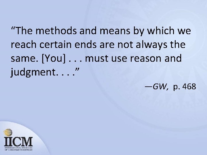 “The methods and means by which we reach certain ends are not always the