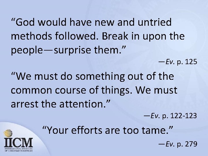 “God would have new and untried methods followed. Break in upon the people—surprise them.
