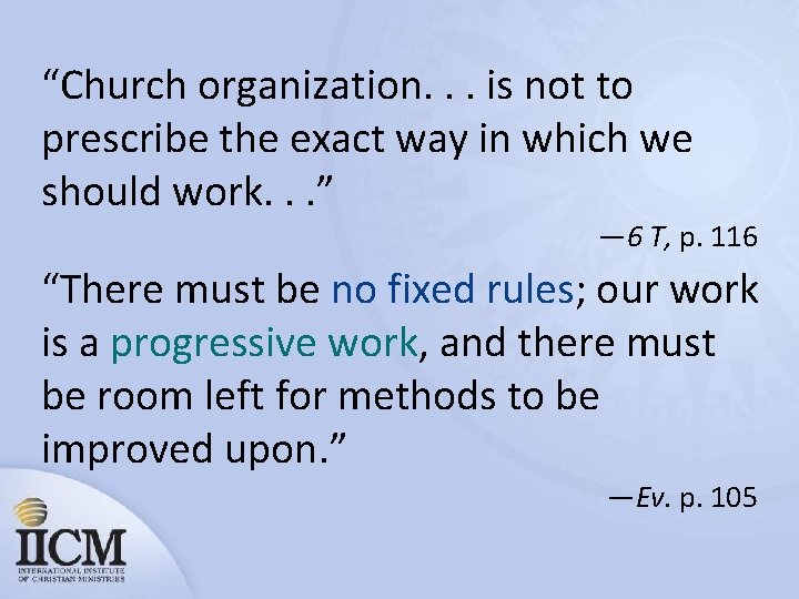 “Church organization. . . is not to prescribe the exact way in which we