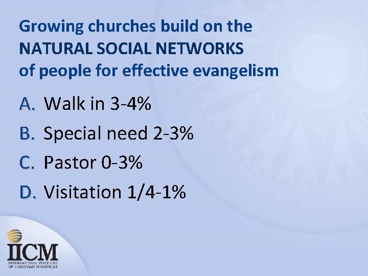 Growing churches build on the NATURAL SOCIAL NETWORKS of people for effective evangelism A.