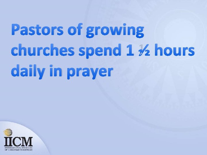 Pastors of growing churches spend 1 ½ hours daily in prayer 